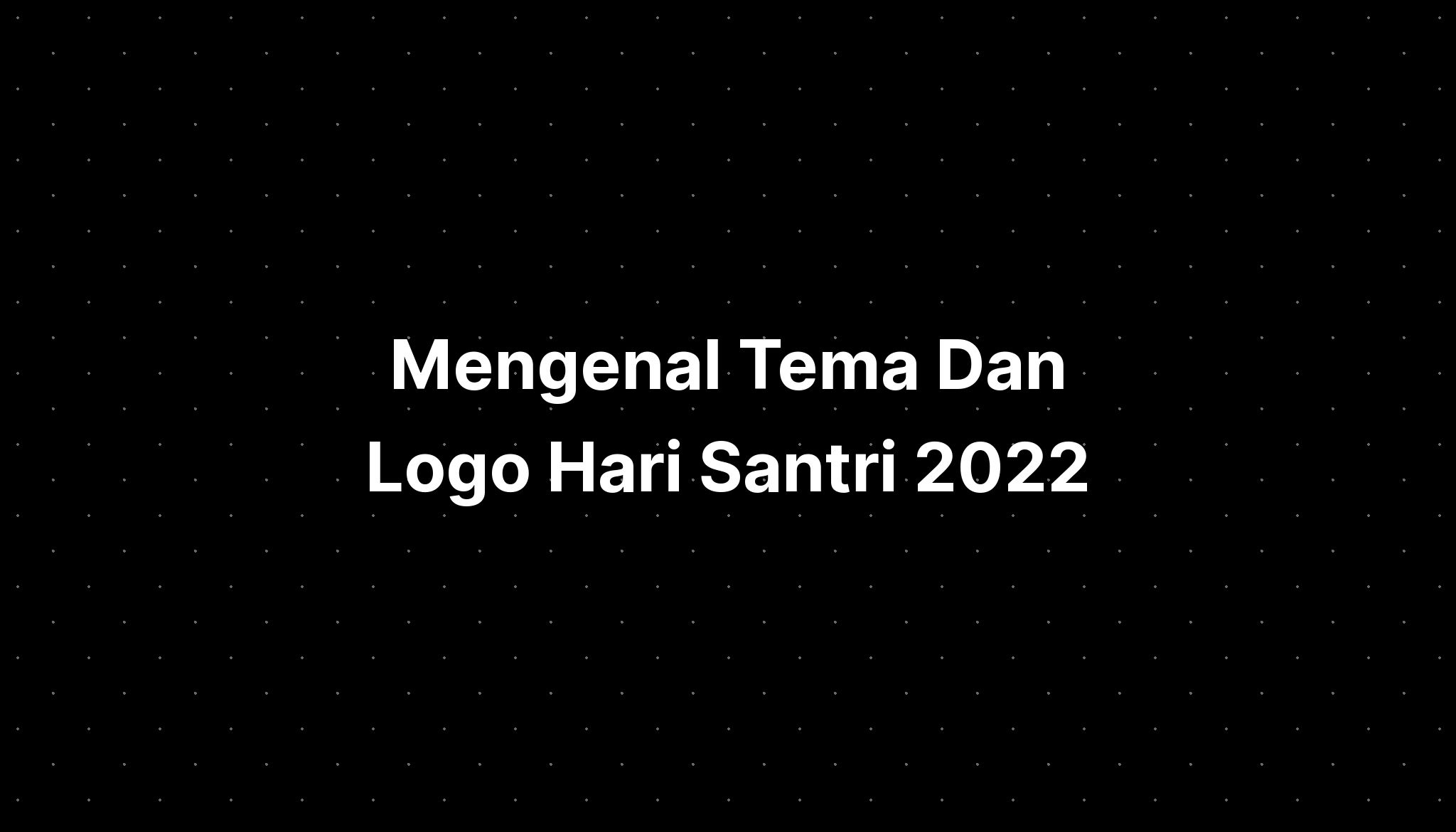 Mengenal Tema Dan Logo Hari Santri Sexiz Pix